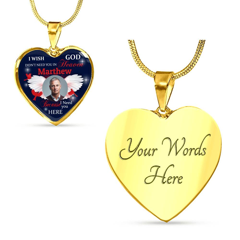 Custom Photo I Wish God Didn't Need You In Heaven I Need You Here Heart Pendant Necklace - Cardinal Memorial In Heaven Necklace