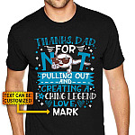 Personalized Thanks Dad For Not Pulling Out And Creating A Fucking Legend T-Shirt - Funny Father's Day Shirt
