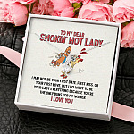 To My Dear Smokin' Hot Lady I Want to Be Your Last Everything The Only Buns For My Wiener Alluring Beauty Necklace To My Dear Smokin' Hot Lady I Want to Be Your Last Everything The Only Buns For My Wiener Alluring Beauty Necklace