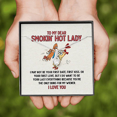To My Dear Smokin' Hot Lady I Want to Be Your Last Everything The Only Buns For My Wiener Alluring Beauty Necklace