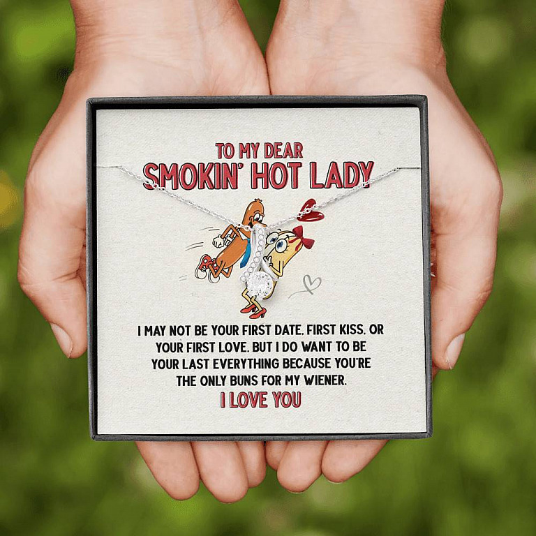 To My Dear Smokin' Hot Lady I Want to Be Your Last Everything The Only Buns For My Wiener Alluring Beauty Necklace