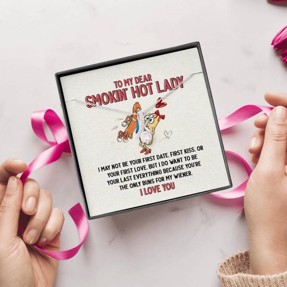 To My Dear Smokin' Hot Lady I Want to Be Your Last Everything The Only Buns For My Wiener Alluring Beauty Necklace To My Dear Smokin' Hot Lady I Want to Be Your Last Everything The Only Buns For My Wiener Alluring Beauty Necklace