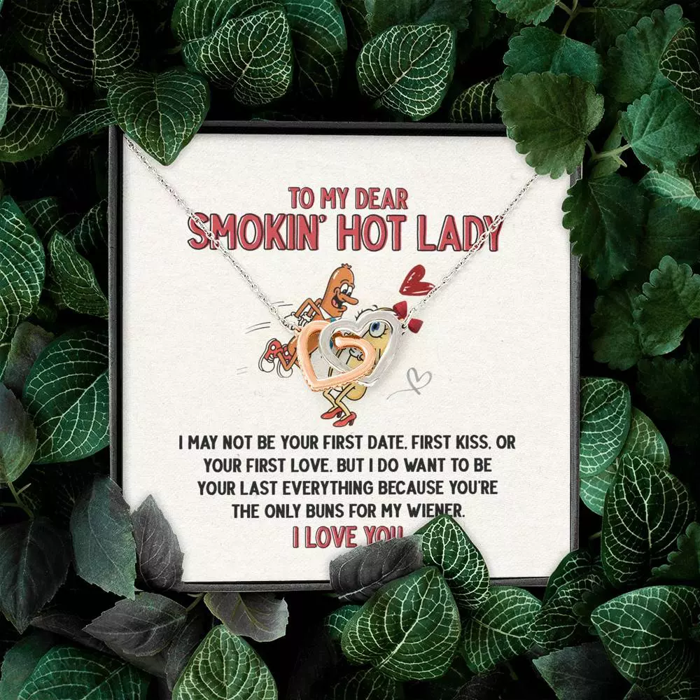 To My Dear Smokin' Hot Lady I Want to Be Your Last Everything The Only Buns Joined Interlocking Hearts Necklace