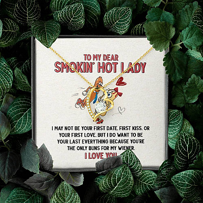 To My Dear Smokin' Hot Lady I Want to Be Your Last Everything The Only Buns For My Wiener Forever Love Necklace