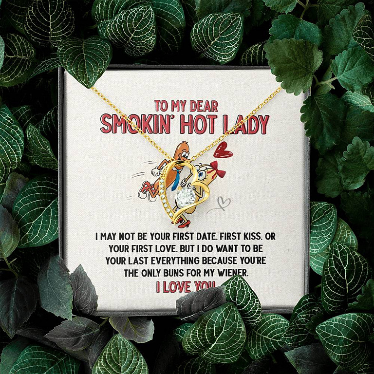 To My Dear Smokin' Hot Lady I Want to Be Your Last Everything The Only Buns For My Wiener Forever Love Necklace