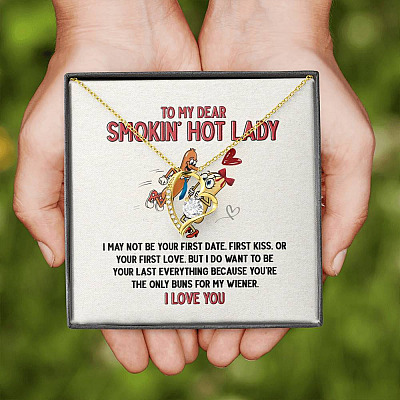 To My Dear Smokin' Hot Lady I Want to Be Your Last Everything The Only Buns For My Wiener Forever Love Necklace