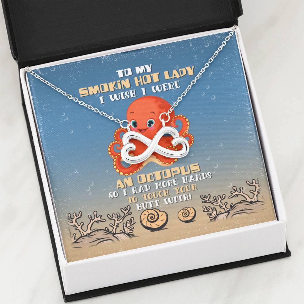 To My Smokin Hot Lady I Wish I Were An Octopus So I Had More Hands To Touch Your Butt Infinity Heart Pendant Necklace