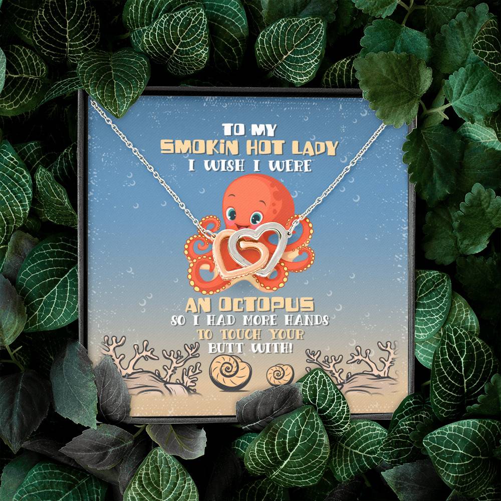 To My Smokin Hot Lady I Wish I Were An Octopus So I Had More Hands To Touch Your Butt Joined Interlocking Hearts Necklace To My Smokin Hot Lady I Wish I Were An Octopus So I Had More Hands To Touch Your Butt Joined Interlocking Hearts Necklace