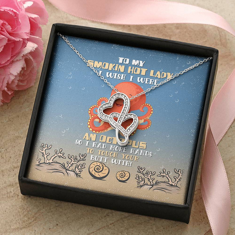 To My Smokin Hot Lady I Wish I Were An Octopus So I Had More Hands To Touch Your Butt Double Hearts Necklace