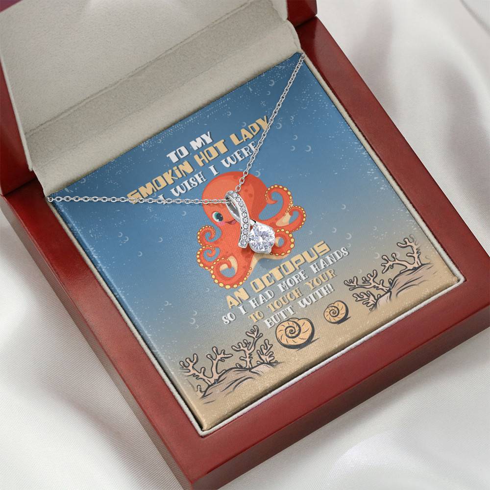 To My Smokin Hot Lady I Wish I Were An Octopus So I Had More Hands To Touch Your Butt Alluring Beauty Necklace To My Smokin Hot Lady I Wish I Were An Octopus So I Had More Hands To Touch Your Butt Alluring Beauty Necklace