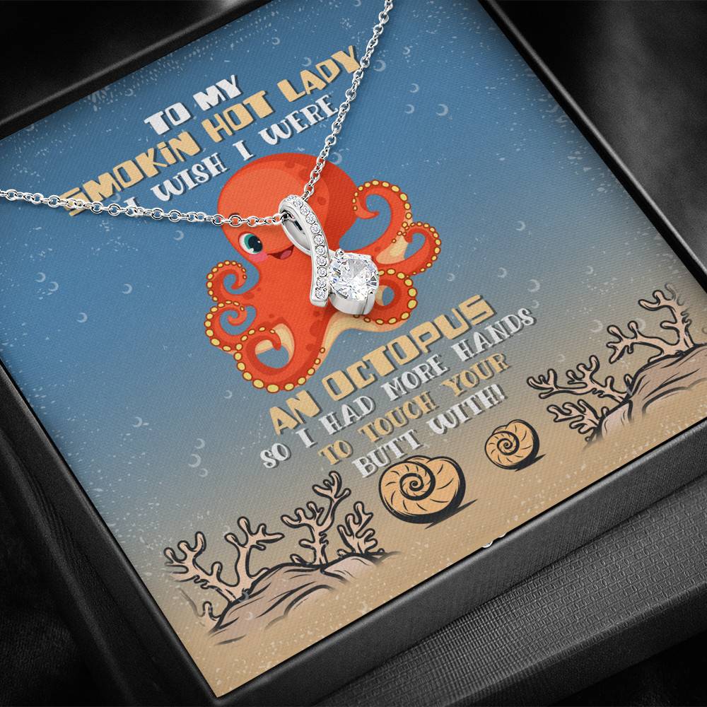To My Smokin Hot Lady I Wish I Were An Octopus So I Had More Hands To Touch Your Butt Alluring Beauty Necklace To My Smokin Hot Lady I Wish I Were An Octopus So I Had More Hands To Touch Your Butt Alluring Beauty Necklace