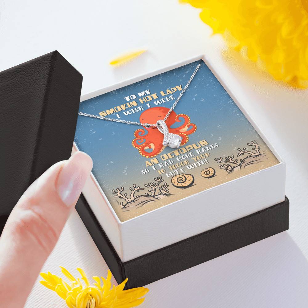 To My Smokin Hot Lady I Wish I Were An Octopus So I Had More Hands To Touch Your Butt Alluring Beauty Necklace To My Smokin Hot Lady I Wish I Were An Octopus So I Had More Hands To Touch Your Butt Alluring Beauty Necklace