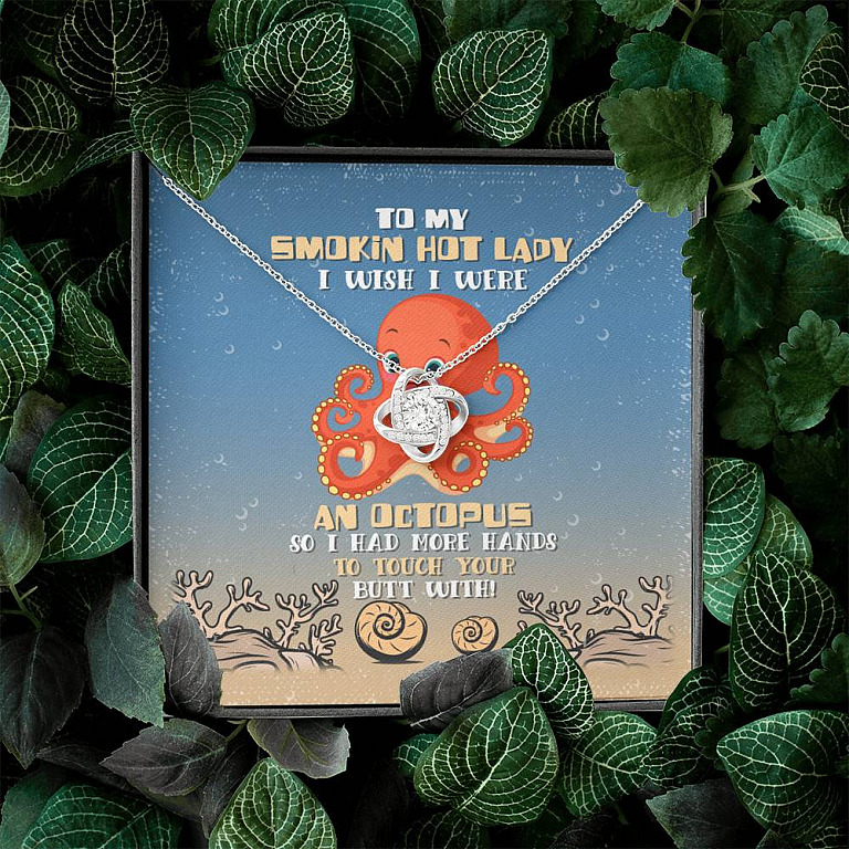 To My Smokin Hot Lady I Wish I Were An Octopus So Had More Hands To Touch Your Butt Love Knot Necklace