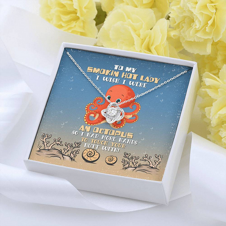 To My Smokin Hot Lady I Wish I Were An Octopus So Had More Hands To Touch Your Butt Love Knot Necklace