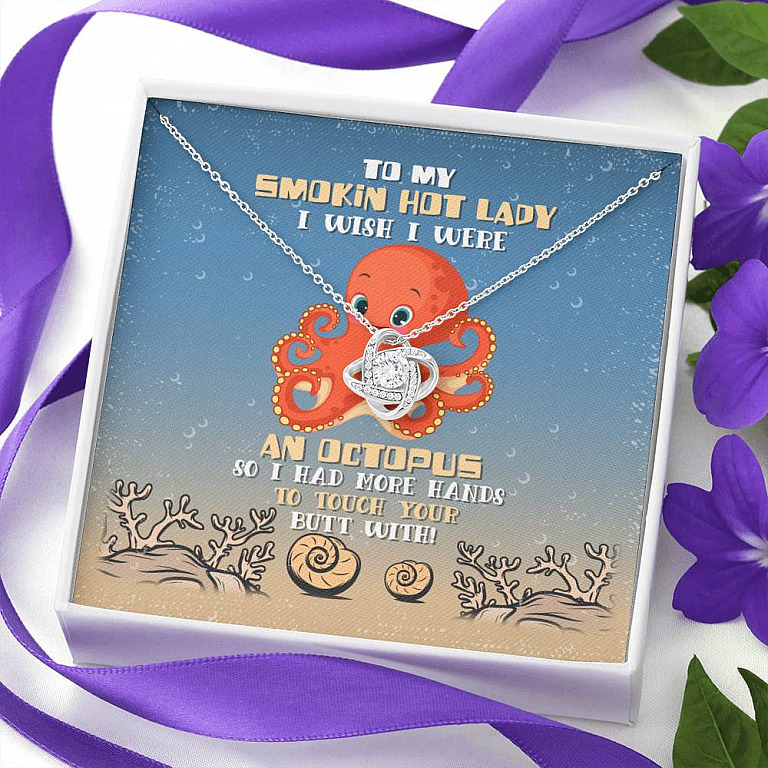To My Smokin Hot Lady I Wish I Were An Octopus So Had More Hands To Touch Your Butt Love Knot Necklace