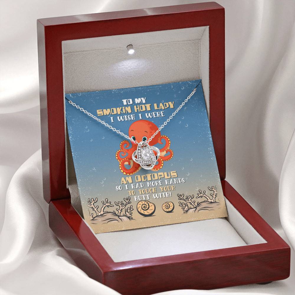To My Smokin Hot Lady I Wish I Were An Octopus So Had More Hands To Touch Your Butt Love Knot Necklace To My Smokin Hot Lady I Wish I Were An Octopus So Had More Hands To Touch Your Butt Love Knot Necklace