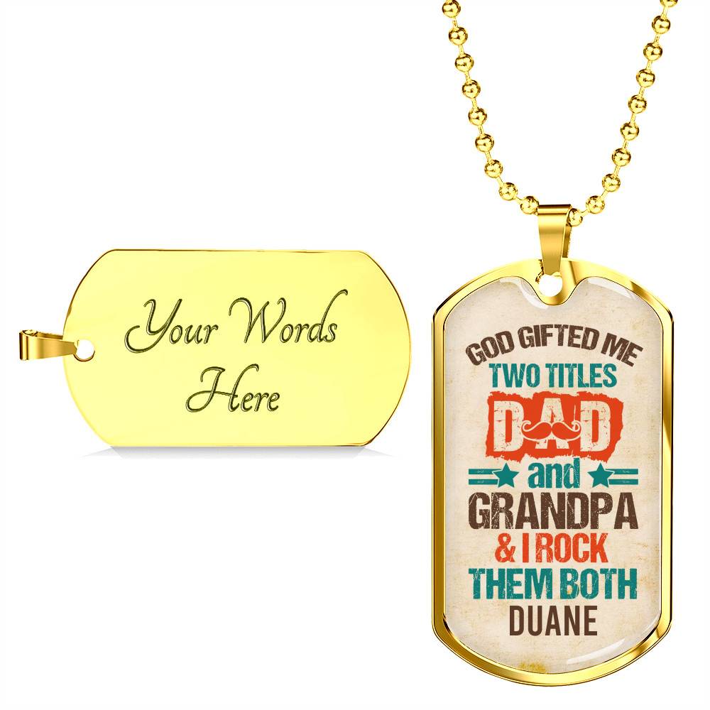Personalized God Gifted Me Two Tittles Dad And Grandpa & I Rock Them Both Dog Tag Pendant Necklace