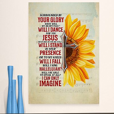 Alternative view of Sunflower Surrounded By Your Glory What Will My Heart Feel I Can Only Imagine Framed Canvas - Unframed Poster