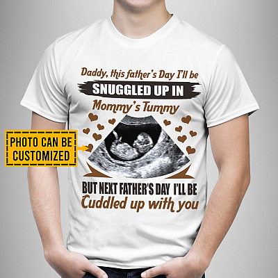 Personalized Photo Daddy This Father's Day I'll Be Snuggled Up In Mommy's Tummy T-Shirt - First Father's Day Gifts
