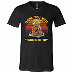 Drink You Must There Is No Try T-shirt, Black, V-Neck T-Shirt