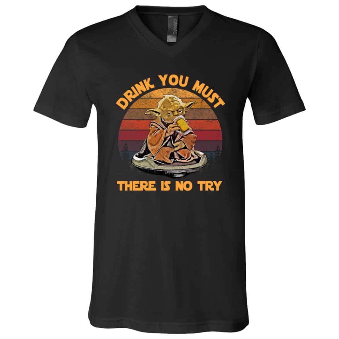Drink You Must There Is No Try T-shirt, Black, V-Neck T-Shirt