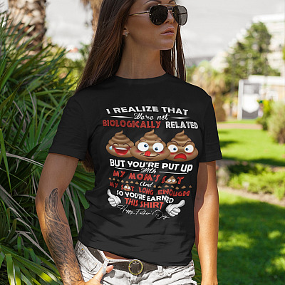 Alternative view of I Realize That We're Not Biological Related But You Put Up With My Mom Shit And My Shit Long Enough T-Shirt