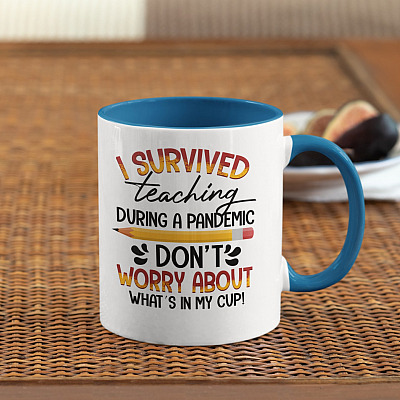 I Survived Teaching During A Pandemic Don't Worry About What's In My Cup Accent Mug