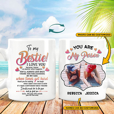 Personalized Photo To My Bestie I Love You Because I Know No Matter What Happens You'll Always Love Back Mug