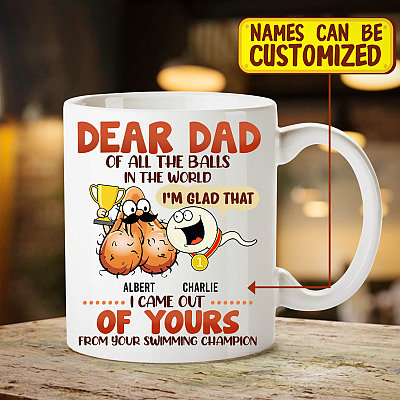 Personalized Dear Dad Of All The Balls In The World I'm Glad That I Came Out Of Yours Ceramic Coffee Mug - Beer Stein