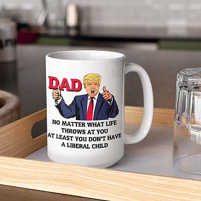 Alternative view of Dad No Matter What Life Throws at You at Least You Do Not Have a Liberal Child Coffee Mug ​- Beer Stein