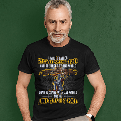 Alternative view of I Would Rather Stand With God And Be Judged By The World T-shirt - Love God Shirt