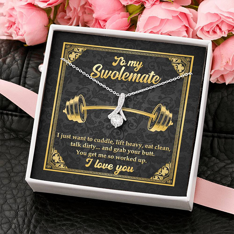 To My Swolemate I Just Want To Cuddle Grab Your Butt You Get Me So Worked Up Alluring Beauty Necklace