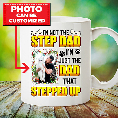 Custom Photo I'm Not Step Dad I'm Just The Dad That Stepped Up Ceramic Coffee Mug - Funny Dog Dad Mug
