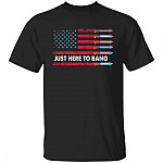 Just Here To Bang Tshirt, Black, Unisex T-Shirt
