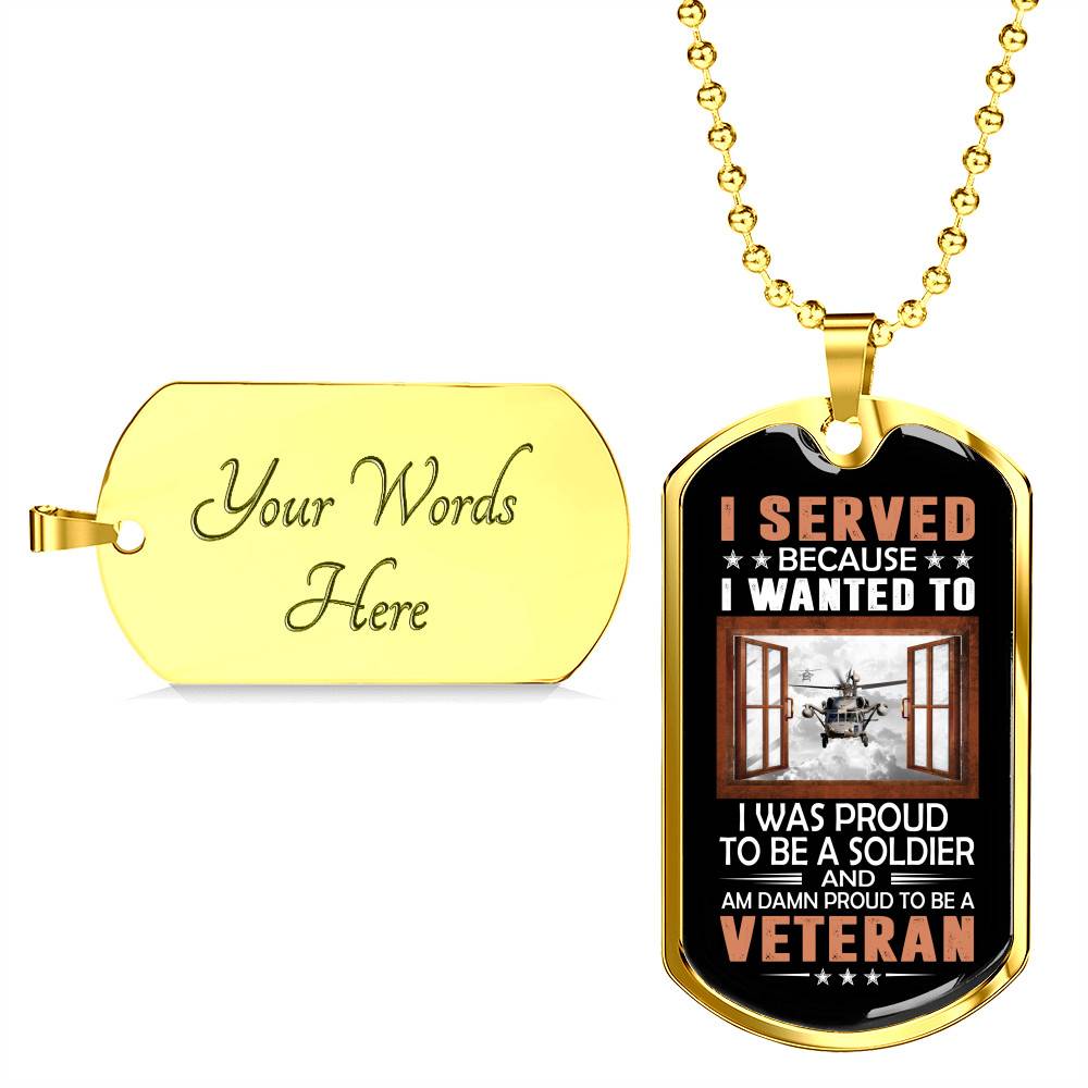 I Served Because I Wanted to I Was Proud to Be a Soldier and a Veteran Dog Tag Pendant Necklace I Served Because I Wanted to I Was Proud to Be a Soldier and a Veteran Dog Tag Pendant Necklace