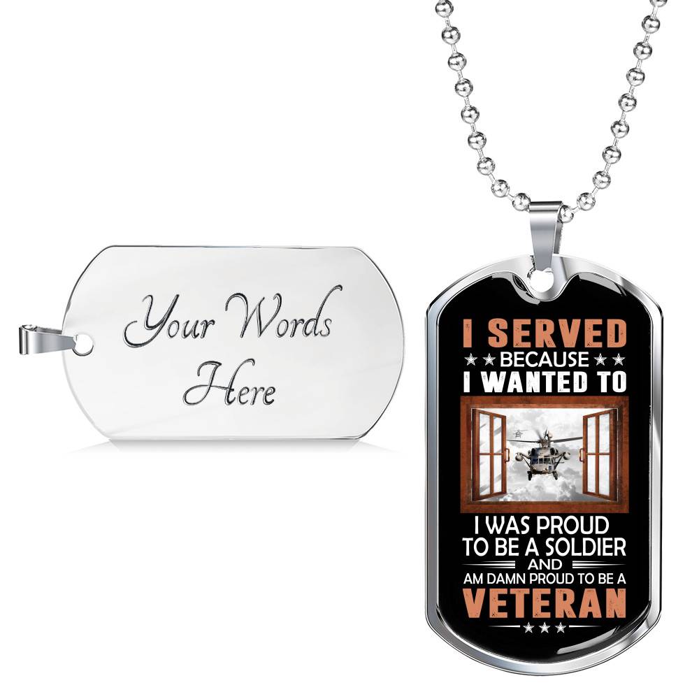 I Served Because I Wanted to I Was Proud to Be a Soldier and a Veteran Dog Tag Pendant Necklace I Served Because I Wanted to I Was Proud to Be a Soldier and a Veteran Dog Tag Pendant Necklace