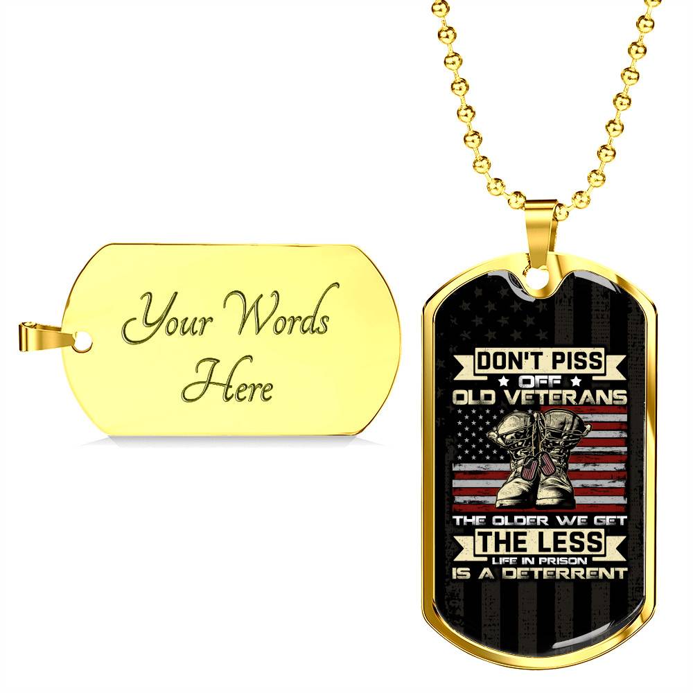 Don't Piss Off Old Veterans The Older We Get The Less Life In Prison Is A Deterrent Dog Tag Pendant Necklace Don't Piss Off Old Veterans The Older We Get The Less Life In Prison Is A Deterrent Dog Tag Pendant Necklace