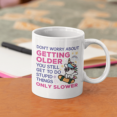 Don't Worry About Getting Older You Still Get To Do Stupid Things Only Slower Ceramic Coffee Mug - Water Bottle