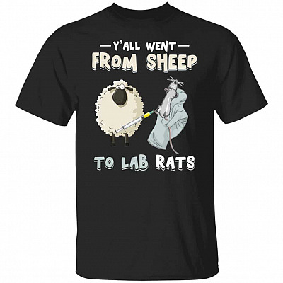 Y'all Went From Sheep To Lab Rats Funny T-Shirt, Black, Unisex T-Shirt