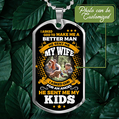 Personalized Photo I Asked God To Make Me A Better Man He Sent Me My Wife He Sent Me My Kids Dog Tag Pendant