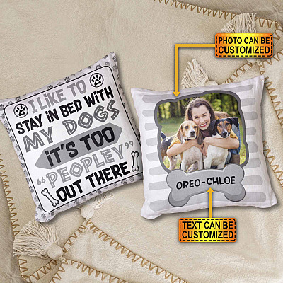 Personalized Photo I Like To Stay In Bed With My Dogs It's Too Peopley Out There Throw Pillow - Decorative Pillow
