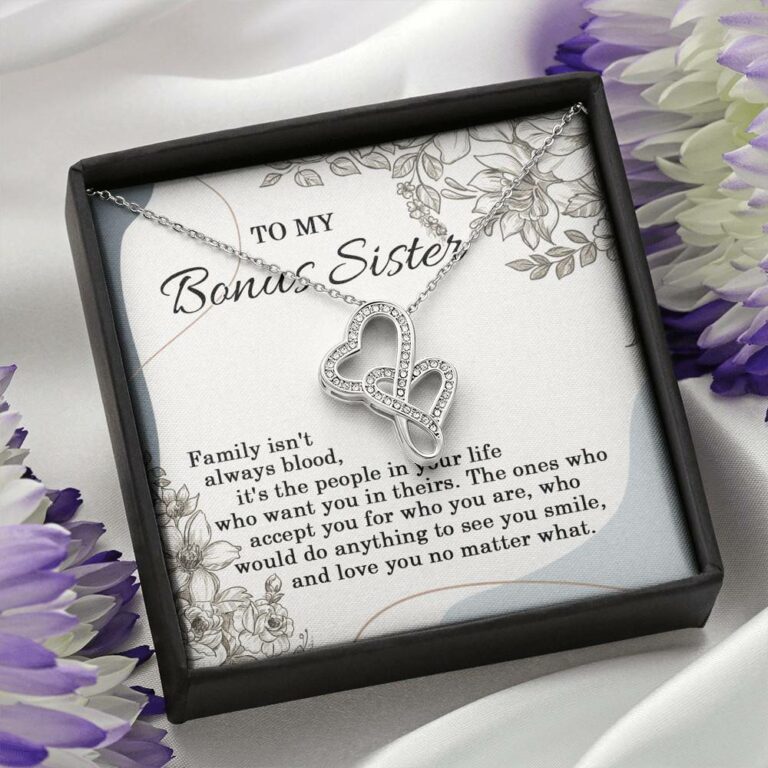 To My Bonus Sister Family Isn't Always Blood It's The People In Your Life Double Heart Necklace