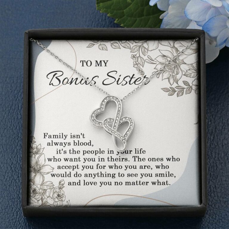 To My Bonus Sister Family Isn't Always Blood It's The People In Your Life Double Heart Necklace