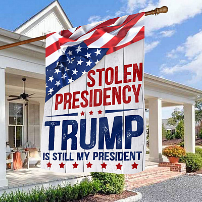 Stolen Presidency Trump Is Still My President Decorative Garden Flag - House Flag