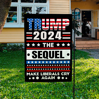 Trump 2024 The Sequel Make Liberals Cry Again Garden Flag - Trump Still My President House Flag - Wall Flag