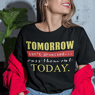 Alternative view of Tomorrow Isn't Promised Cuss Them Out Today Funny T-Shirt - V-Neck Shirt
