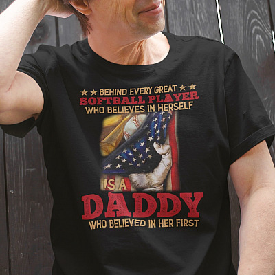 Behind Every Great Softball Player Who Believes in Herself Is A Daddy Who Believed in Her First T-Shirt