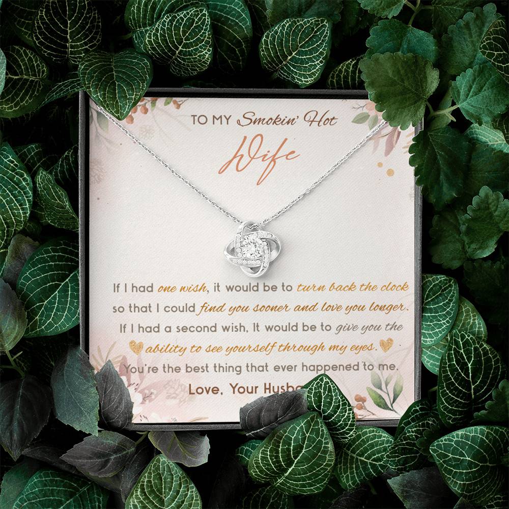 To My Smokin' Hot Wife If I Had One Wish It Would Be To Turn Back The Clock Love Knot Necklace To My Smokin' Hot Wife If I Had One Wish It Would Be To Turn Back The Clock Love Knot Necklace