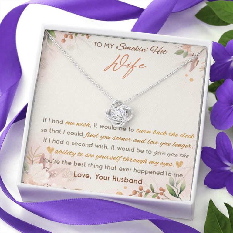 To My Smokin' Hot Wife If I Had One Wish It Would Be To Turn Back The Clock Love Knot Necklace