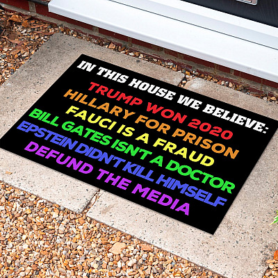 In This House We Believe Trump Won 2020 Hillary for Prison Fauci Is a Fraud Doormat - Outdoor Indoor Doormat